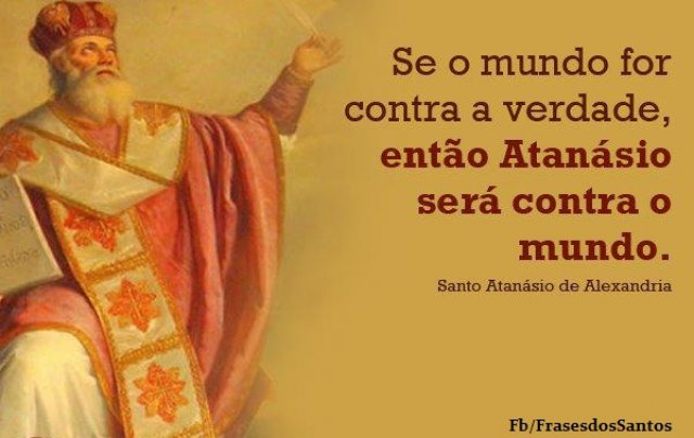 Santo Atanásio, Bispo e Doutor da Igreja: 